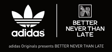 addidas Originals presents Better Never Than Late